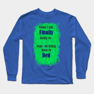 I'm going back to bed Long Sleeve T-Shirt